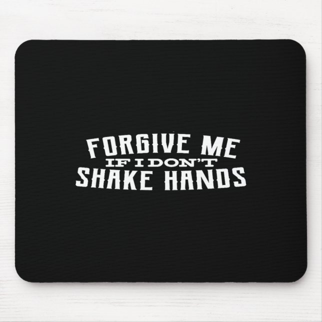 Forgive Me If I Don't Shake Hands  Mouse Pad (Front)