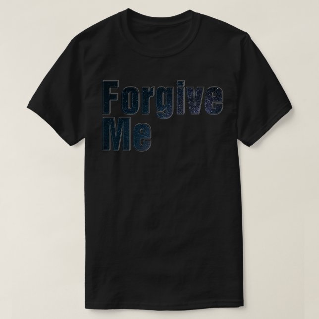 Forgive Me T-Shirt (Design Front)