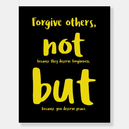 Forgive others beacuse you deserve peace yellowpn foam board