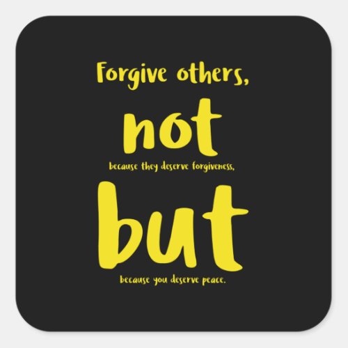 Forgive others beacuse you deserve peace yellowpn square sticker