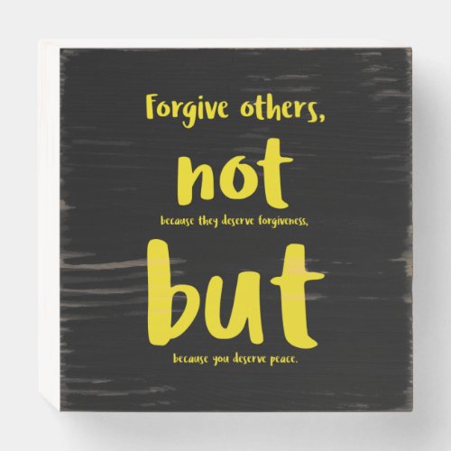 Forgive others beacuse you deserve peace yellowpn wooden box sign