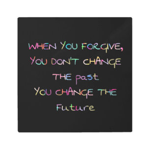 forgive to change the future metal print