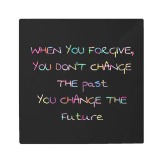 forgive to change the future metal print