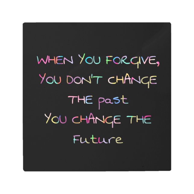 forgive to change the future metal print (Front)