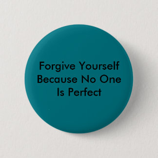 Forgive Yourself Because No One Is Perfect Button