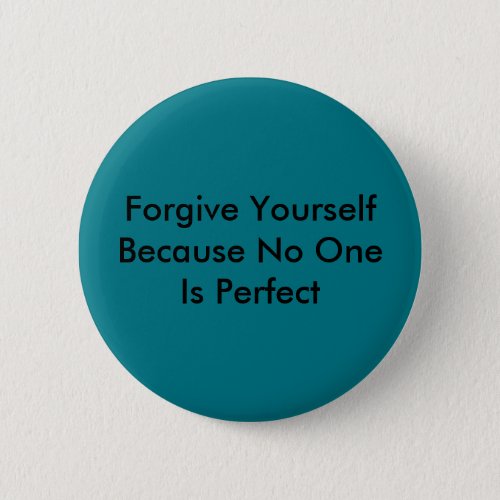 Forgive Yourself Because No One Is Perfect Button