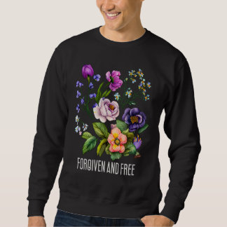 Forgiven and free Floral for Women Flowers Faith Sweatshirt
