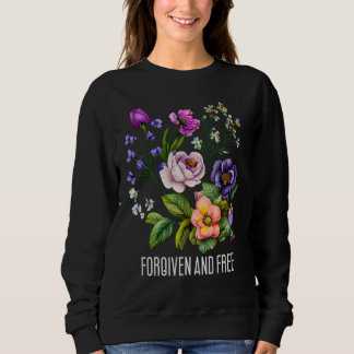 Forgiven and free Floral for Women Flowers Faith Sweatshirt