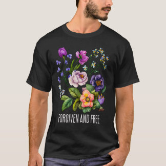 Forgiven and free Floral for Women Flowers Faith T-Shirt