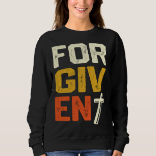 Forgiven Christian Faith Statement Sweatshirt