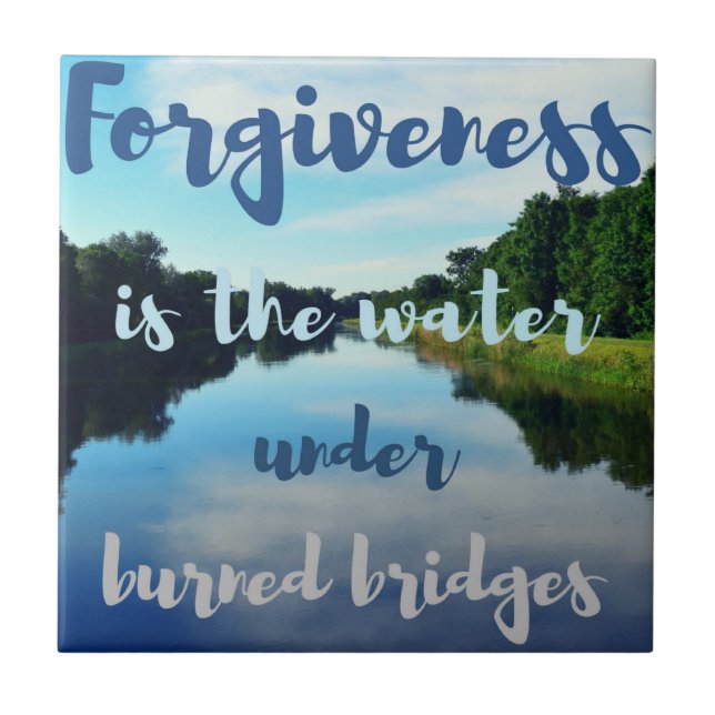 Forgiveness burned bridges lake quote ceramic tile (Front)