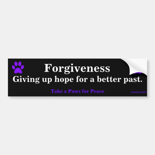 Forgiveness, Giving up hope for a better past.,... Bumper Sticker (Front)