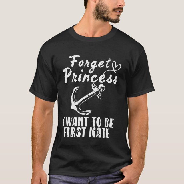 Forgot Princess I Want to Be First Mate T-Shirt (Front)