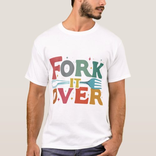Fork It Over T_Shirt
