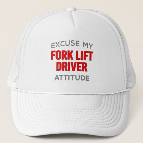 Fork Lift Driver Attitude  Trucker Hat
