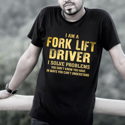 Fork Lift Driver I Solve Problems T_Shirt