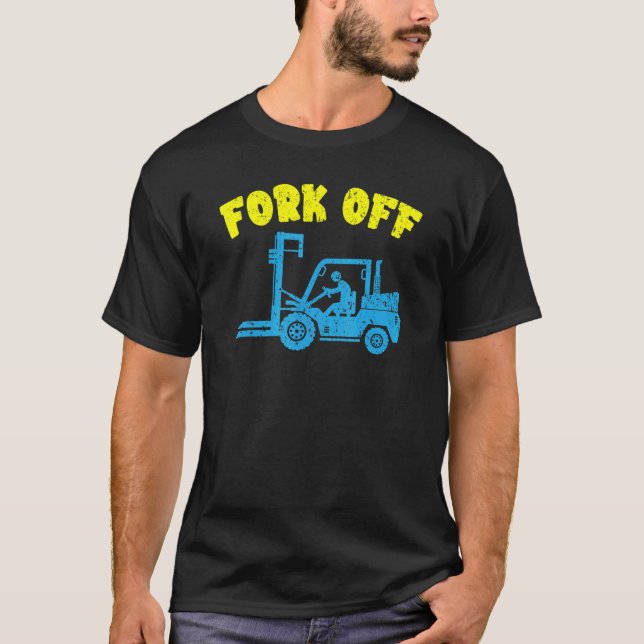 Fork Off Forklift Operator Job Profession Warehous T-Shirt (Front)
