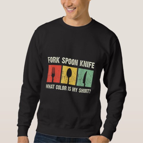 Fork Spooon Knife What Color Is My Funny Foodie Jo Sweatshirt