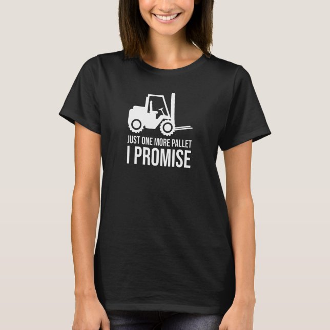 Fork Stacker Operator Just One More Warehouse Fork T-Shirt (Front)
