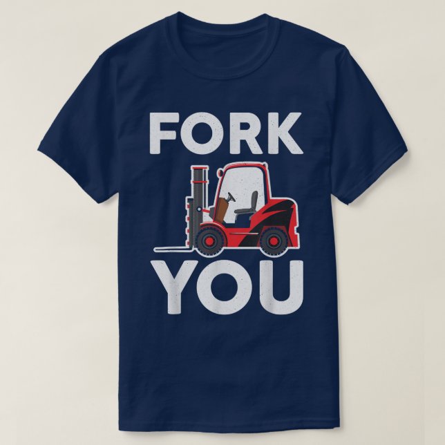 Fork You Certified Forklift Operator Forklift Driv T-Shirt (Design Front)