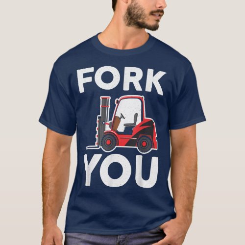 Fork You Certified Forklift Operator Forklift Driv T_Shirt