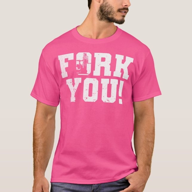 Fork You Forklift Operator T-Shirt (Front)