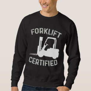Forklift Certified Certified Forklift Driver Lift  Sweatshirt