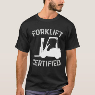 Forklift Certified Certified Forklift Driver Lift  T-Shirt