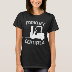 Forklift Certified Certified Forklift Driver Lift  T-Shirt