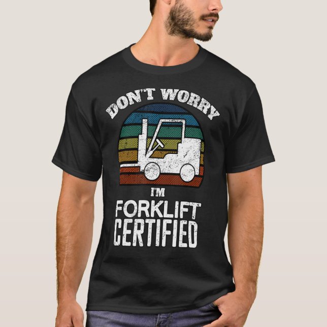 Forklift Certified Operator Fork Lift Driver Wareh T-Shirt (Front)