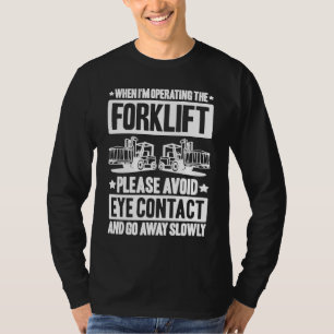 Forklift Driver Avoid Eye Contact Forklift Operato T-Shirt