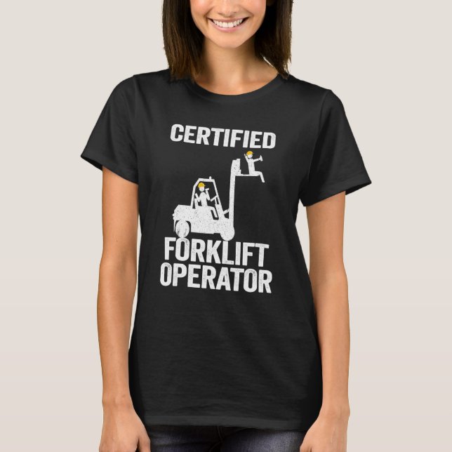 Forklift Driver Forklift Certified Forklift Operat T-Shirt (Front)