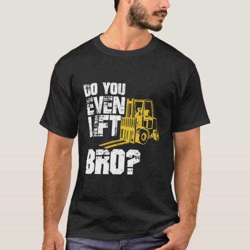Forklift Driver Funny Hoodie Operator Lift Bro Gag T_Shirt