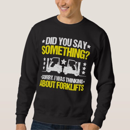 Forklift Driver I Was Thinking Forklift Operator Sweatshirt