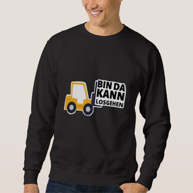 Forklift Driver I'm Ready To Go Funny Sweatshirt (Front)