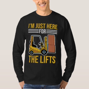 Forklift Driver Just Here For The Lifts T-Shirt