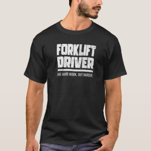 Forklift Driver Like Hard Work T-Shirt