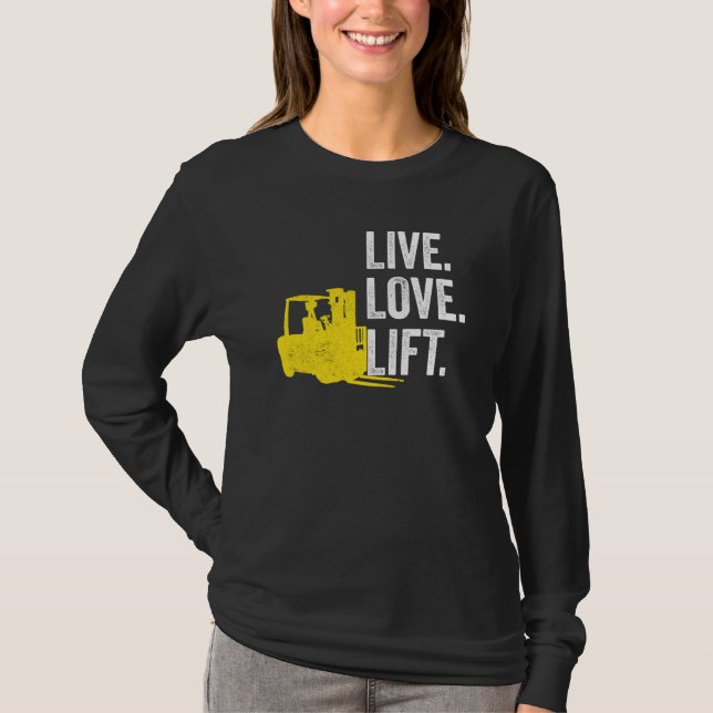 Forklift Driver Live Lofe Lift T-Shirt (Front)