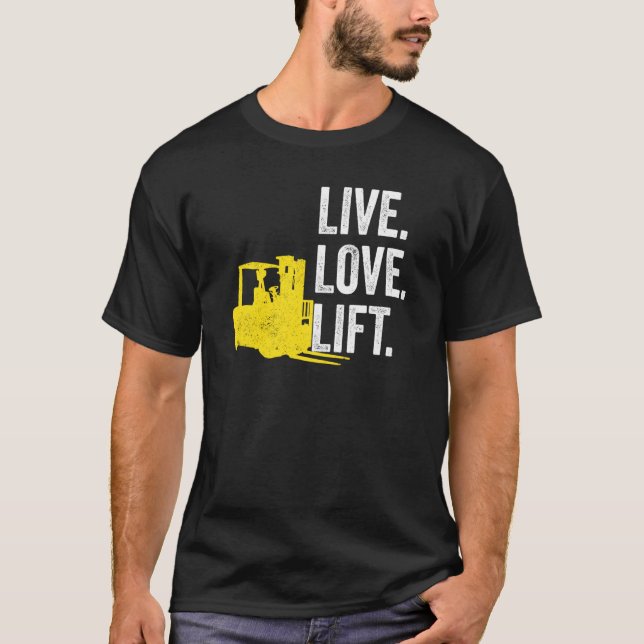 Forklift Driver Live Lofe Lift T-Shirt (Front)