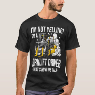 Forklift Driver Not Yelling  Forklifter T-Shirt