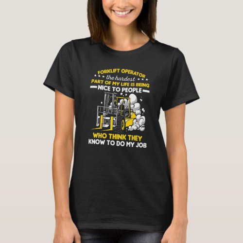 Forklift Driver Operator The Hardest Part Of My Li T_Shirt