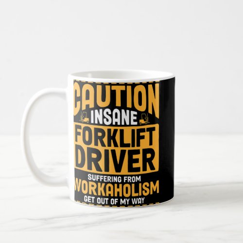 Forklift Driver Suffering From Workaholism Get Out Coffee Mug