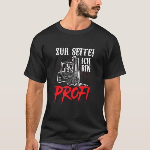 Forklift Driver Zum Seitich Bin Profi Fun Saying L T_Shirt