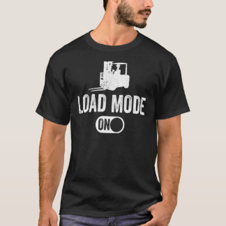 Forklift Load Mode ON T-Shirt