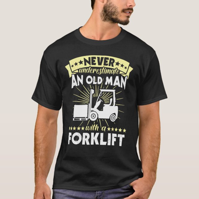 Forklift Man Never Understimate Forklift Operator T-Shirt (Front)