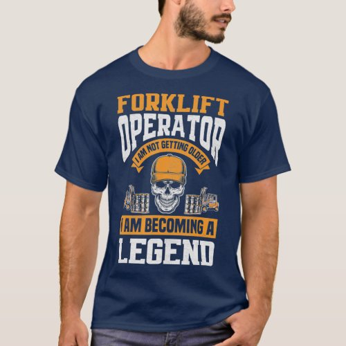 Forklift Operator Becoming Legend Funny Forklift T_Shirt