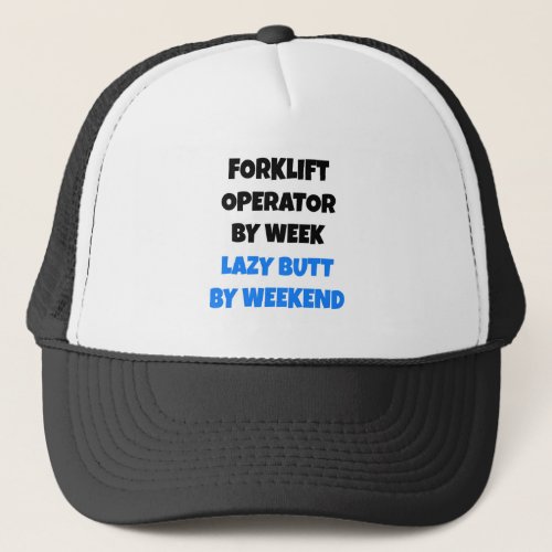 Forklift Operator by Week Lazy Butt by Weekend Trucker Hat