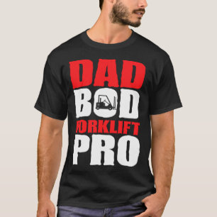 Forklift Operator Dad Truck Driver Bod Pro T-Shirt
