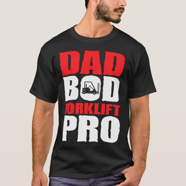 Forklift Operator Dad Truck Driver Bod Pro T-Shirt (Front)