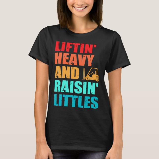 Forklift Operator Dad Truck Driver Raise Littles T-Shirt (Front)
